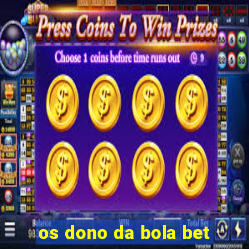 os dono da bola bet